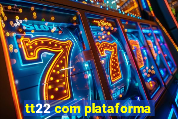 tt22 com plataforma